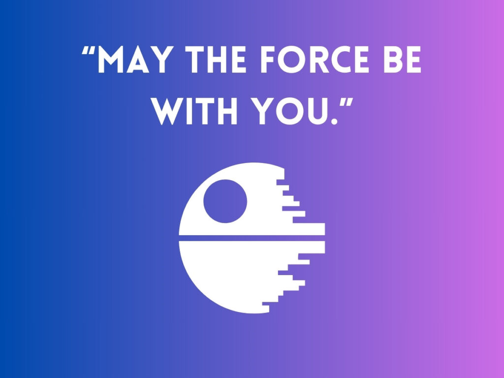 May the Force be with you quote
